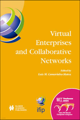 Virtual Enterprises and Collaborative Networks: Ifip 18th World Computer Congress Tc5/Wg5.5 -- 5th Working Conference on Virtual Enterprises 22-27 Aug