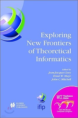 Exploring New Frontiers of Theoretical Informatics: Ifip 18th World Computer Congress Tc1 3rd International Conference on Theoretical Computer Science