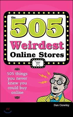 505 Weirdest Online Stores: 505 Things You Never Thought You Could Buy Online