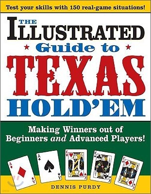 The Illustrated Guide to Texas Hold'em: Making Winners Out of Beginners and Advanced Players!