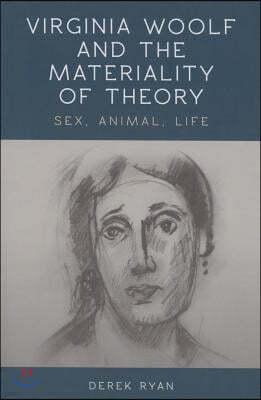 Virginia Woolf and the Materiality of Theory: Sex, Animal, Life