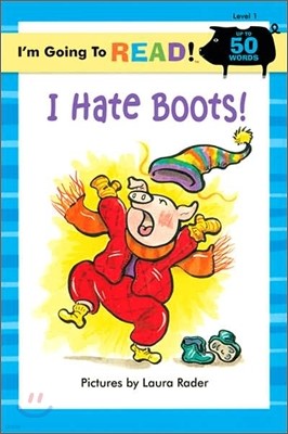 I'm Going to Read! Level 1 : I Hate Boots!