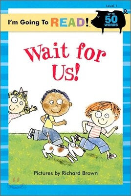 I'm Going to Read! Level 1 : Wait For Us!