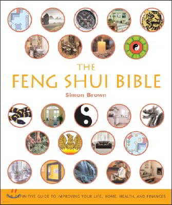 The Feng Shui Bible: The Definitive Guide to Improving Your Life, Home, Health, and Finances Volume 4