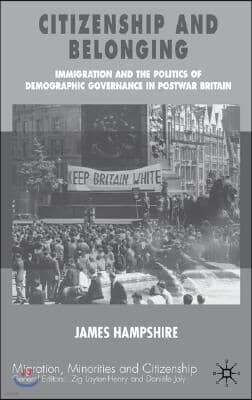 Citizenship and Belonging: Immigration and the Politics of Demographic Governance in Postwar Britain