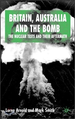 Britain, Australia and the Bomb: The Nuclear Tests and Their Aftermath