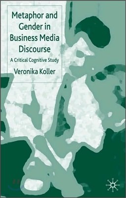 Metaphor and Gender in Business Media Discourse: A Critical Cognitive Study