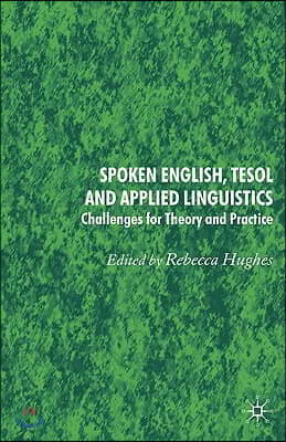 Spoken English, Tesol and Applied Linguistics: Challenges for Theory and Practice