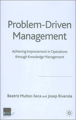 Problem Driven Management: Achieving Improvement in Operations Through Knowledge Management