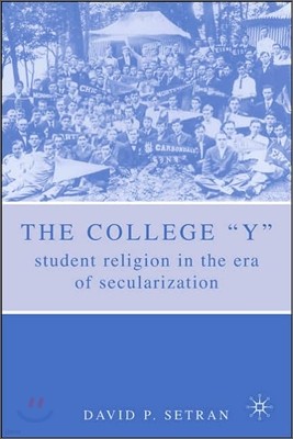 The College Y: Student Religion in the Era of Secularization