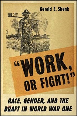 "Work or Fight!": Race, Gender, and the Draft in World War One