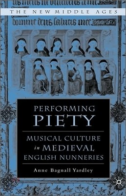 Performing Piety: Musical Culture in Medieval English Nunneries