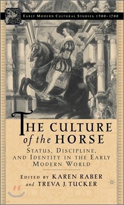The Culture of the Horse: Status, Discipline, and Identity in the Early Modern World