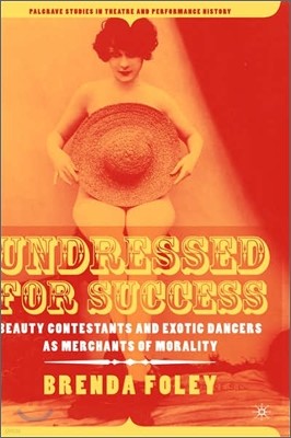 Undressed for Success: Beauty Contestants and Exotic Dancers as Merchants of Morality