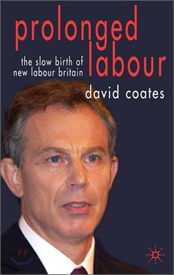 Prolonged Labour: The Slow Birth of New Labour in Britain