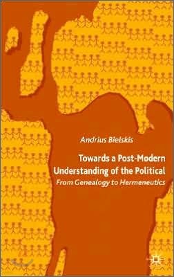 Towards a Post-Modern Understanding of the Political: From Genealogy to Hermeneutics