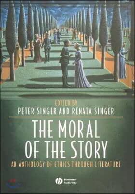 The Moral of the Story: An Anthology of Ethics Through Literature