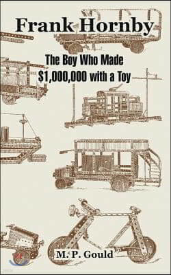 Frank Hornby: The Boy Who Made $1,000,000 with a Toy