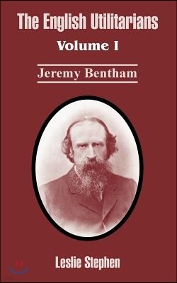 The English Utilitarians: Volume I (Jeremy Bentham)