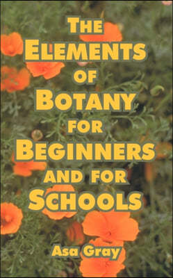 The Elements of Botany for Beginners and for Schools