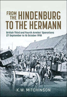 From the Hindenburg to the Hermann: British Third and Fourth Armies' Operations; 27 September to 16 October 1918