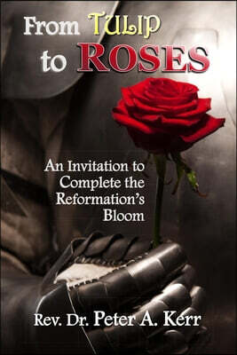 From TULIP to ROSES: An Invitation to Complete the Reformation's Bloom