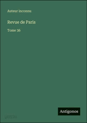 Revue de Paris: Tome 36