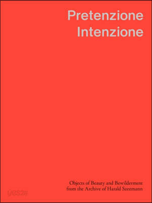 Pretenzione Intenzione: Objects of Beauty and Bewilderment from the Archive of Harald Szeemann