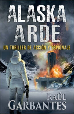Alaska arde: Un thriller de acción y espionaje