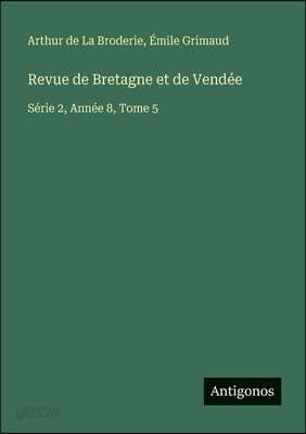 Revue de Bretagne et de Vendée: Série 2, Année 8, Tome 5