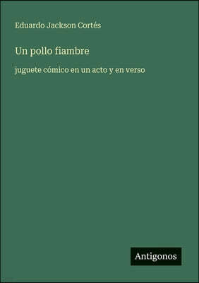 Un pollo fiambre: juguete comico en un acto y en verso