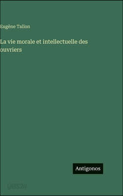 La vie morale et intellectuelle des ouvriers