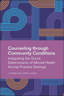 Counseling Through Community Conditions: Integrating the Social Determinants of Mental Health Across Practice Settings