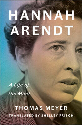 Hannah Arendt: A Life of the Mind