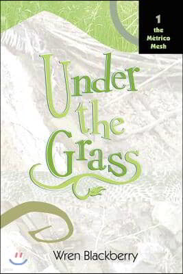 Under the Grass: Book 1, the Metrico Mesh