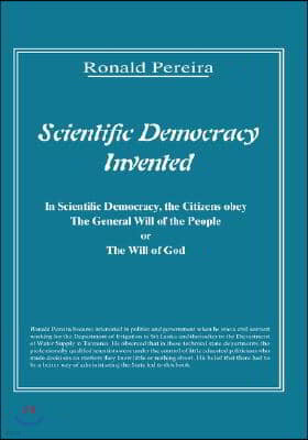 Scientific Democracy Invented: The Citizens Obey the General Will of the People or the Will of God