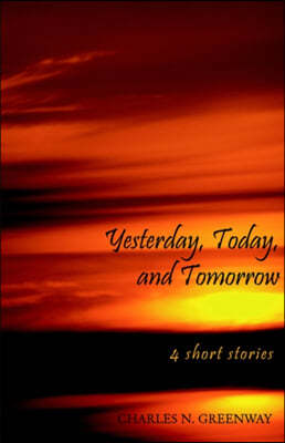 Yesterday, Today, And Tomorrow:4 Short Stories