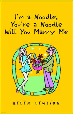 I'm a Noodle, You're a Noodle Will You Marry Me