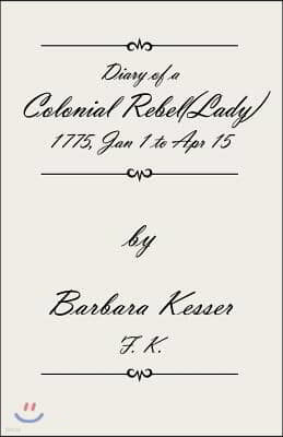 Diary of a Colonial Rebel (Lady) 1775, Jan 1 to Apr 15