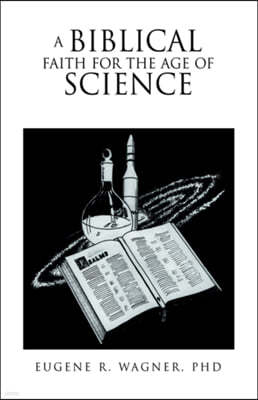 A Biblical Faith For The Age Of Science