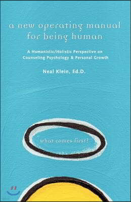 A New Operating Manual for Being Human: A Humanistic/Holistic Perspective on Counseling Psychology and Personal Growth