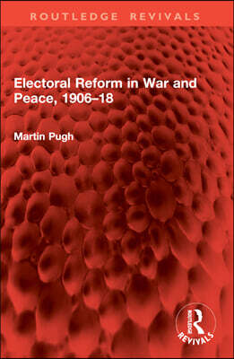 Routledge Electoral Reform in War and Peace, 1906?18