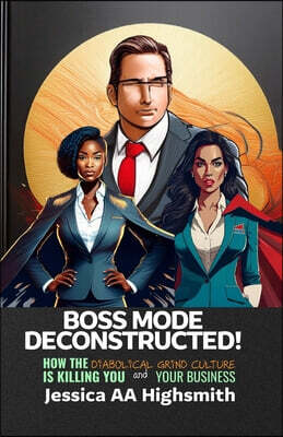 Empower Me Books Boss Mode Deconstructed: How the Diabolical Grind Culture is Killing You and Your Business