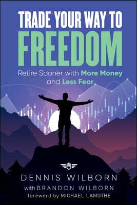 Big Light Books Trade Your Way to Freedom: Retire Sooner with More Money and Less Fear