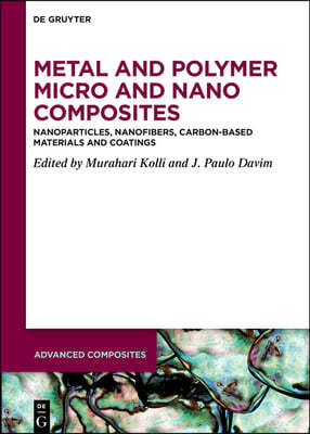 de Gruyter Metal and Polymer Micro and Nano Composites: Nanoparticles, Nanofibers, Carbon-Based Materials and Coatings