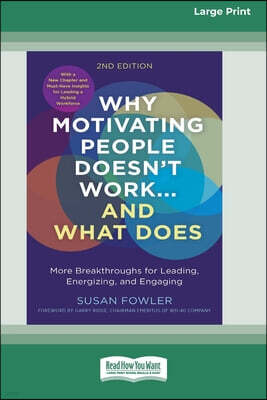 Why Motivating People Doesn't Work...and What Does, Second Edition: More Breakthroughs for Leading, Energizing, and Engaging (16pt Large Print Edition