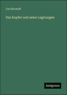 Antigonos Verlag Das Kupfer und seine Legirungen