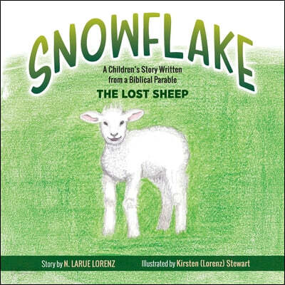 Snowflake: A Children's Story Written from a Biblical Parable--The Lost Sheep