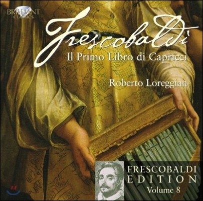 Roberto Loreggian 프레스코발디: 에디션 8집 - 카프리치오 1권 (Frescobaldi: Edition Vol.8 - Il Primo Libro di Capricci)