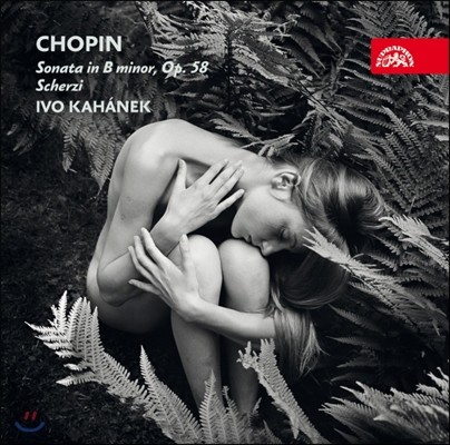Ivo Kahanek : ǾƳ ҳŸ B,   ɸ (Chopin: Sonata in B Minor, Scherzi)